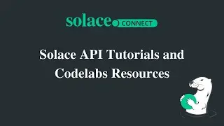 Solace Connect | Solace API Tutorials and Codelabs Resources