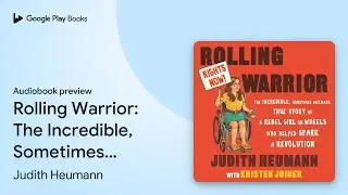 Rolling Warrior: The Incredible, Sometimes&hellip; by Judith Heumann &middot; Audiobook preview