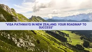 Unlocking New Zealand: Visa Pathways and Realities for Aspiring Migrants