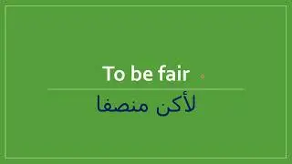 To Be Fair in Arabic (Start Expressing Opinion)