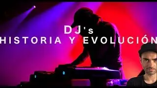 HISTORIA Y EVOLUCI&Oacute;N DEL DJ