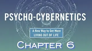 Psycho-cybernetics: Chapter 6, Relax and Let Your Success Mechanism Work for You