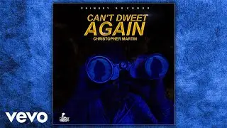 Christopher Martin - Can't Dweet Again (Official Audio)