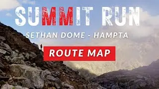 SUMMIT RUN (Sethan Dome - Hampta) 2023 - ROUTE | Boots & Crampons | Trail Run