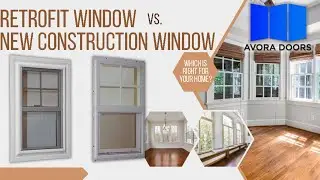 Retrofit Windows vs. New Construction Windows: Which is Right for Your Home? | Avora Doors