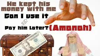 If someone entrusts me (Amanah) with his money, can I use it knowing I can pay back? assim al hakeem