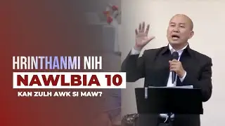 A Hrinthanmi Nih Nawlbia 10 Kan Zulh Awk Si Maw? || Rev. Hoi Cung Tum