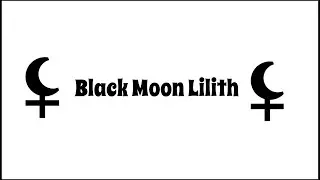 CONNECT TO YOUR HIGH VALUE SELF THROUGH LILITH | Myth, Legend, and Astrology of Black Moon Lilith