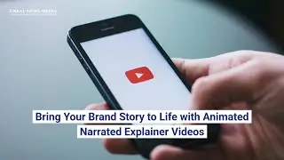Bring Your Brand Story to Life with Animated Narrated Explainer Videos