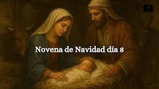 Día 8 de los 9 días que preparan el Corazón para la NAVIDAD| La Novena.