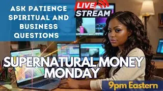 Supernatural Money Monday | Ask Patience Spiritual & Business Questions Live