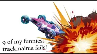 Are you kidding me - 9 of my funniest trackmania fails!