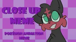 Close Up | Pok&eacute;mon Animation Meme |