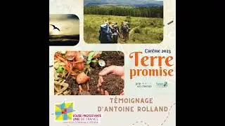 Sp&eacute;cial Car&ecirc;me Oecum&eacute;nique 2023 : Terre Promise, t&eacute;moignage Antoine Rolland