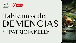 Hablemos de Demencias | En vivo con Patricia Kelly