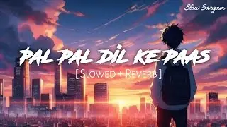 Pal Pal Dil ke paas | Slowed Reverb | Soft  Romantic Hindi Song / Lofi Version