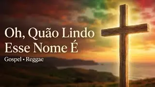 Oh, Quão Lindo Esse Nome É / Versão Reggae / Gospel em Todos os Tons