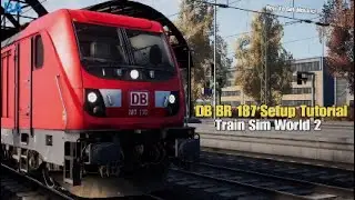 DB BR 187 Setup Tutorial|K&ouml;ln Schnellfahrstrecke|Train Sim World 2