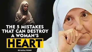 The 5 Silent Mistakes Destroying a Woman’s Heart | Every Woman Must Hear This | Dr. Haifaa Younis