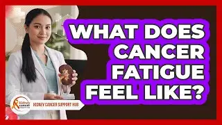 What Does Cancer Fatigue Feel Like?