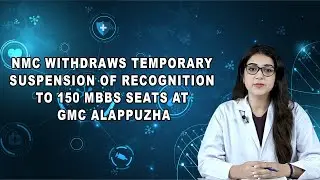 NMC Withdraws Temporary Suspension Of Recognition To 150 MBBS Seats At GMC Alappuzha