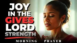 God, Restore My Joy and Give Me Strength for the Journey | Morning Prayer