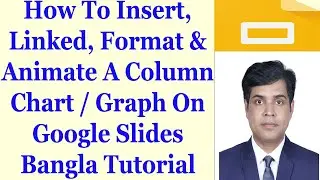 How To Insert, Linked, Format & Animate A Column Chart / Graph On Google Slides Bangla