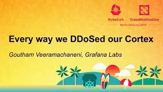 Every way we DDoSed our Cortex - Goutham Veeramachaneni, Grafana Labs