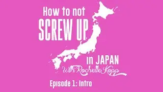How To Not Screw Up In Japan Ep 1: Intro