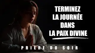 🌙 Pri&egrave;re du Soir | Nouvelle Ann&eacute;e 2025 : Terminez Votre Journ&eacute;e dans la Paix Divine