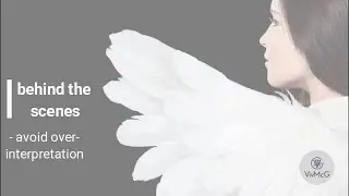 Behing the Scenes - Avoid Over Interpretation