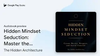 Hidden Mindset Seduction: Master the&hellip; by The Hidden Architecture &middot; Audiobook preview