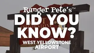 Ranger Pete's DID YOU KNOW: West Yellowstone Airport
