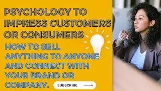 How to impress customers or consumers in sales and marketing. Psychology to understand clients