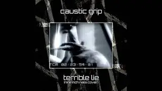 Caustic Grip - Terrible Lie [Nine Inch Nails]