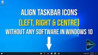 How to Align Taskbar Icons (Left, Right & Centre) without any Software in Windows 10