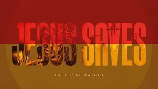 Watoto Church Easter Production | Jesus Saves