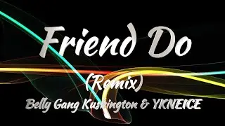 Belly Gang Kushington & YKNIECE - Friend Do (Remix) (Lyrics)