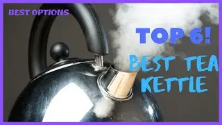 ✅  Best Tea Kettle  [Top 6 Tea Kettle]