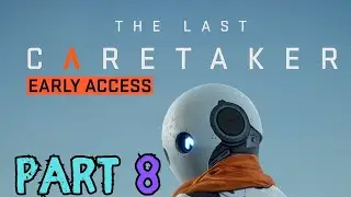 Ранний доступ к игре The Last Caretaker, часть 8
