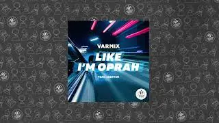 Varmix feat. 2020VZN - Like i'm Oprah