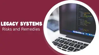 Legacy Systems: Risks and Remedies