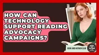 How Can Technology Support Reading Advocacy Campaigns? | Book and Author Club News