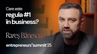 Rareș Bănescu ne spune care este cea mai importantă regulă &icirc;n business