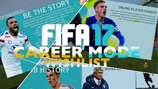 FIFA 17 CAREER MODE WISHLIST w/ Online Career Mode, Create a Club and much more!!!