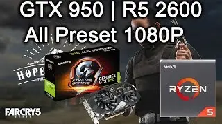 Far Cry 5 - GTX 950 2Gb | R5 2600 | All Presets 1080P