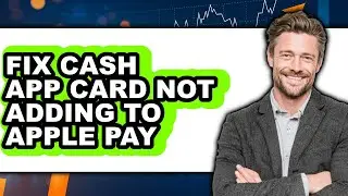 How to Fix Cash App Card Not Adding to Apple Pay - Full Guide