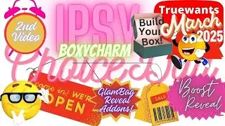IPSY March 2025 2nd Video with My Boxycharm Choices & GlamBag Reveal & All Addons with My Picks