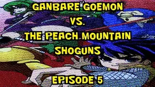 Ganbare Goemon vs. The Peach Mountain Shoguns (Episode 5)