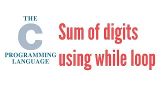 sum of digits using while loop in c c++